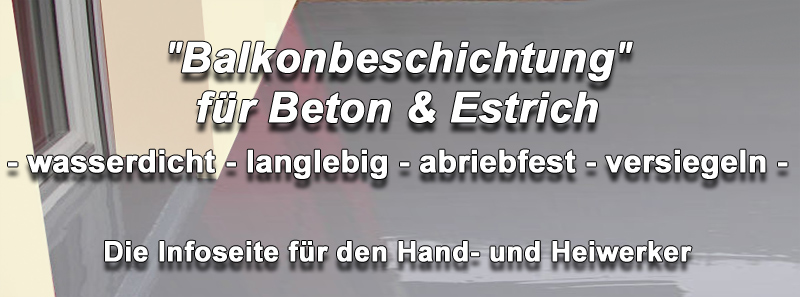 Flüssigabdichtung, Balkon Beton streichen - Estrich beschichten, abdichten, versiegeln, wasserdicht sanieren! Flüssigabdichtung, Balkon Beton streichen - Estrich beschichten, abdichten, versiegeln, wasserdicht sanieren!