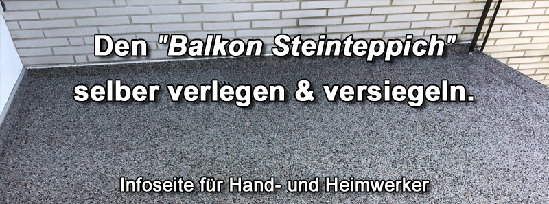 Balkonbelag Steinteppich, Steinteppichbelag, Steinteppichboden wasserdicht, Marmor Kies Granulat Quarzboden, verlegen, abdichten, elastisch versiegeln.