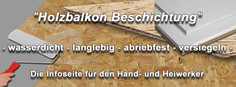 Holzbalkon OSB Spanplatte abdichten, Balken beschichten, Flüssigabdichtung Flüssigkunststoff wasserdicht machen, streichen, versiegeln, sanieren